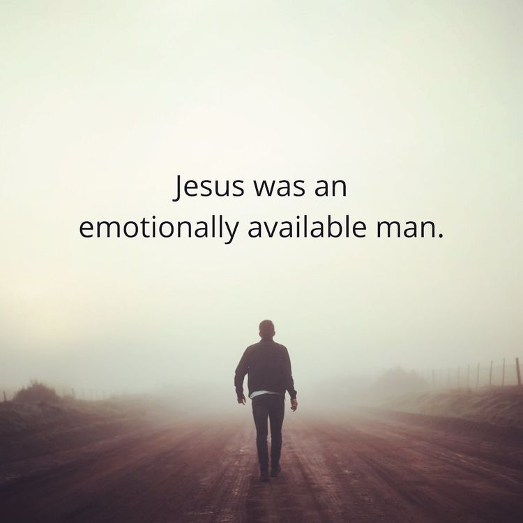 Jesus was an emotionally available man